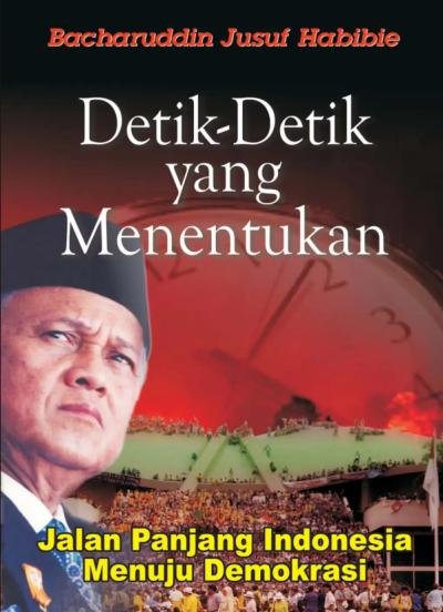 Bacharuddin Jusuf Habibie - 2006 - Detik-Detik yang Menentukan_Jalan Panjang Indonesia Menuju Demokrasi - NON-MODIFIABLEang Menentukan_Jalan Panjang Indonesia Menuju Demokrasi - NON-MODIFIABLE