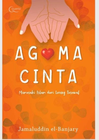 Agama Cinta: Memasuki Kedamaian Islam dari Lorong Tasawuf