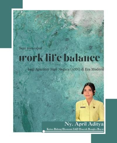 Menjaga Keseimbangan Hidup:  Seni Mencapai Work-Life Balance bagi Aparatur Sipil Negara (ASN) di Era Modern